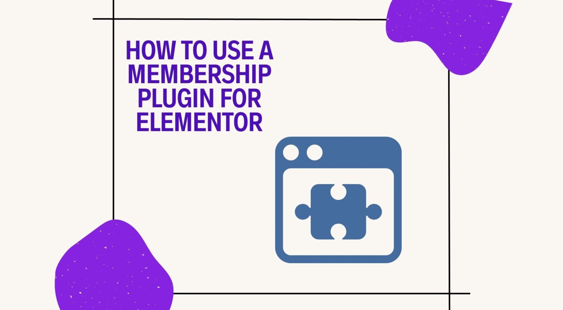 Key Strategies for Designing a Membership Site Elementor Pro
